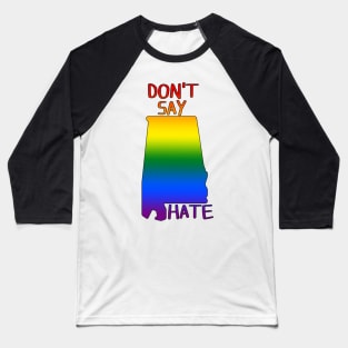 Don't Say Hate - Oppose Don't Say Gay - Rainbow Alabama Silhouette - LGBTQIA2S+ Baseball T-Shirt